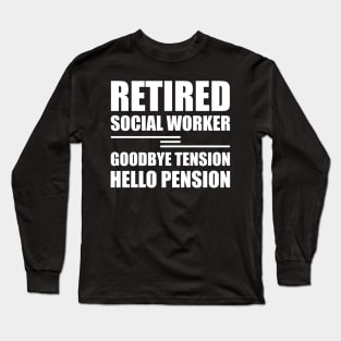 Retired Social Worker goodbye tension hello pension Long Sleeve T-Shirt